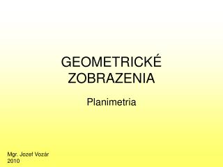 GEOMETRICKÉ ZOBRAZENIA