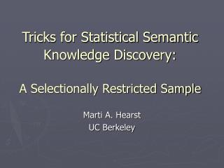 Tricks for Statistical Semantic Knowledge Discovery: A Selectionally Restricted Sample