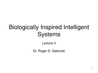 Biologically Inspired Intelligent Systems