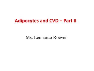 Adipocytes and CVD – Part II