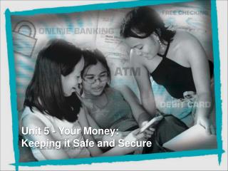 Unit 5 - Your Money: Keeping it Safe and Secure