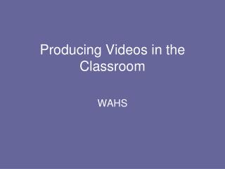 Producing Videos in the Classroom