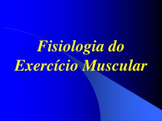 Fisiologia do Exercício Muscular