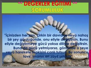 ** DEĞERLER EĞİTİMİ ** SORUMLULUK
