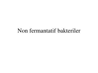 Non fermantatif bakteriler