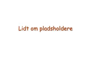 Lidt om pladsholdere