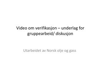 Video om verifikasjon – underlag for gruppearbeid/ diskusjon