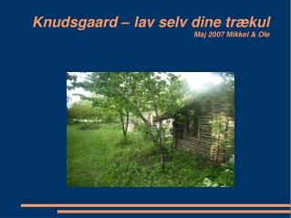 Knudsgaard – lav selv dine trækul Maj 2007 Mikkel &amp; Ole