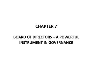 CHAPTER 7 BOARD OF DIRECTORS – A POWERFUL INSTRUMENT IN GOVERNANCE