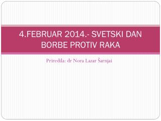 4.FEBRUAR 2014.- SVETSKI DAN BORBE PROTIV RAKA