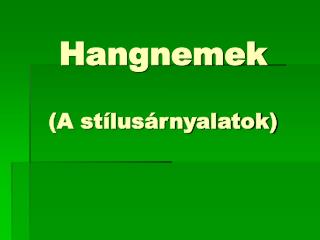 Hangnemek (A stílusárnyalatok)