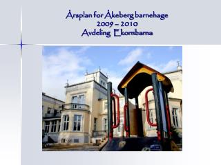 Årsplan for Åkeberg barnehage 2009 – 2010 Avdeling Ekornbarna