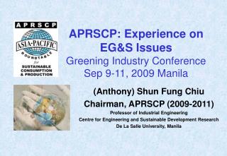 APRSCP: Experience on EG&amp;S Issues Greening Industry Conference Sep 9-11, 2009 Manila