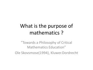 What is the purpose of mathematics ?