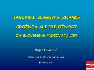 Mojca Lukančič Pomočnica direktorja marketinga Kolinska d.d.