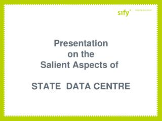 Presentation on the Salient Aspects of	 STATE DATA CENTRE
