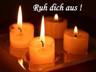 Ruh dich aus !