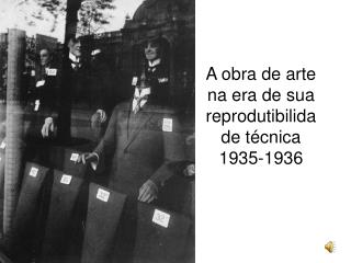 A obra de arte na era de sua reprodutibilidade técnica 1935-1936