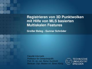 Registrieren von 3D Punktwolken mit Hilfe von MLS basierten Multiskalen Features