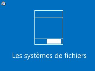 Les systèmes de fichiers