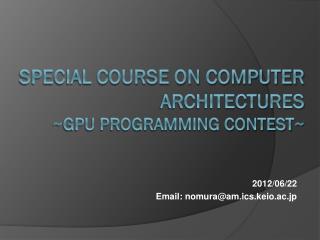 Special Course on Computer Architectures ~ GPU Programming Contest~