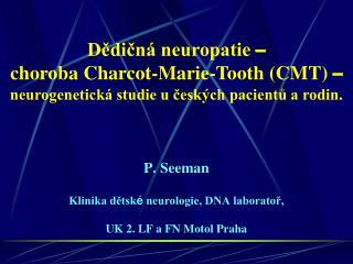 P. Seeman Klinika dětsk é neurologie, DNA laboratoř, UK 2. LF a FN Motol Praha