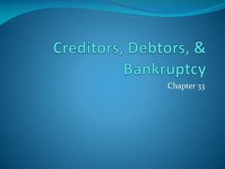 Creditors, Debtors, &amp; Bankruptcy