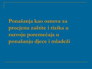 Ponašanja kao osnova za procjenu zaštite i rizika u razvoju poremećaja u ponašanju djece i mladeži