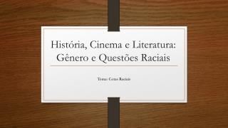 História, Cinema e Literatura: Gênero e Questões Raciais