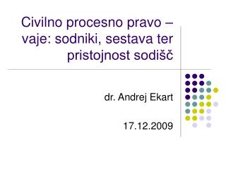 Civilno procesno pravo – vaje: sodniki, sestava ter pristojnost sodišč