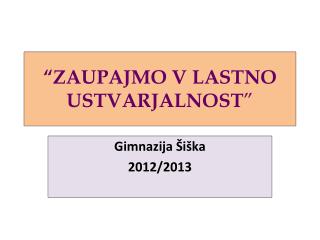 “ZAUPAJMO V LASTNO USTVARJALNOST ”