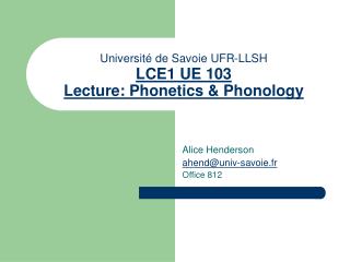 Université de Savoie UFR-LLSH LCE1 UE 103 Lecture: Phonetics &amp; Phonology
