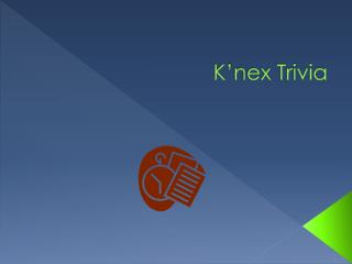 K’nex Trivia