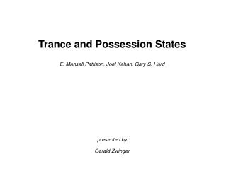 Trance and Possession States E. Mansell Pattison, Joel Kahan, Gary S. Hurd presented by