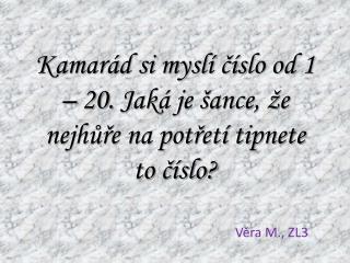 Kamarád si myslí číslo od 1 – 20. Jaká je šance, že nejhůře na potřetí tipnete to číslo?