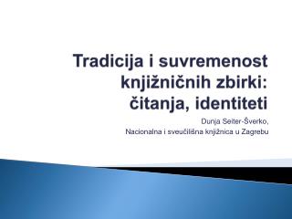 Tradicija i suvremenost knjižničnih zbirki: čitanja, identiteti