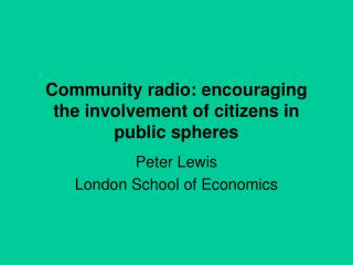 Community radio: encouraging the involvement of citizens in public spheres