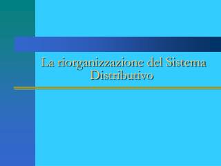 La riorganizzazione del Sistema Distributivo