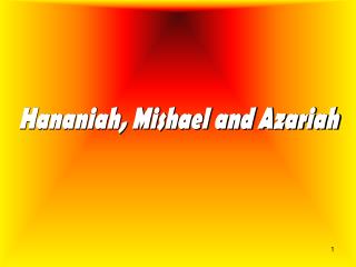 Hananiah, Mishael and Azariah
