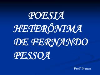 POESIA HETERÔNIMA DE FERNANDO PESSOA