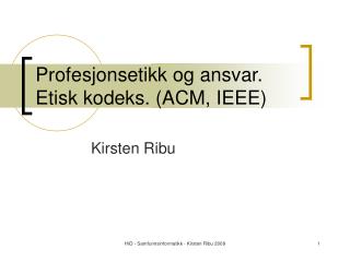 Profesjonsetikk og ansvar. Etisk kodeks. (ACM, IEEE)