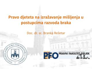 Pravo djeteta na izražavanje mišljenja u postupcima razvoda braka Doc. dr. sc. Branka Rešetar .