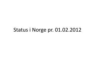 Status i Norge pr. 01.02.2012