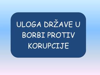 U LOGA DRŽAVE U BORBI PROTIV KORUPCIJE