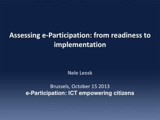 Assessing e-Participation: from readiness to implementation Nele Leosk