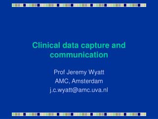 Clinical data capture and communication