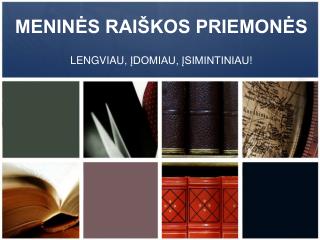 MENINĖS RAIŠKOS PRIEMONĖS