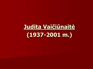 Judita Vaičiūnaitė (1937-2001 m.)