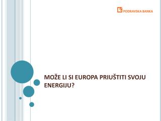 MOŽE LI SI EUROPA PRIUŠTITI SVOJU ENERGIJU?