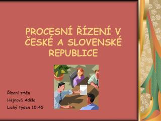 PROCESNÍ ŘÍZENÍ V ČESKÉ A SLOVENSKÉ REPUBLICE